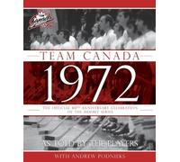 Team Canada 1972: The Official 40th Anniversary Celebration of the Summit Series by Andrew Podnieks (Sep 4 2012)