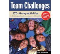 Team Challenges: 170+ Group Activities to Build Cooperation, Communication, and Creativity