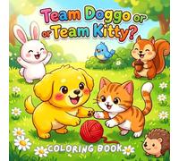 Team Doggo Or Team Kitty; Who WIll You Choose?: Color Your Favorite Little Animal Journey Together With Their Friends