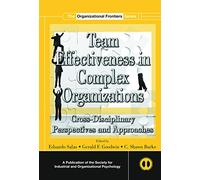 Team Effectiveness In Complex Organizations: Cross-Disciplinary Perspectives and Approaches (SIOP Organizational Frontiers Series)
