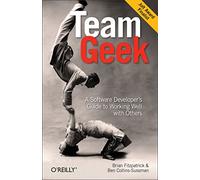 Team Geek: A Software Developer's Guide to Programming Well with Others