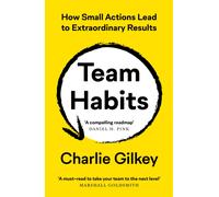 Team Habits : How Small Actions Lead to Extraordinary Results