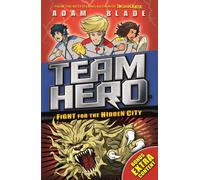 Team Hero: Fight for the Hidden City : Series 2 Book 1 with Bonus Extra Content!
