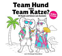 Team Hund oder Team Katze?: 40 Hunde und Katzen zum Ausmalen - das Malbuch für Erwachsene, das die Frage endlich klärt