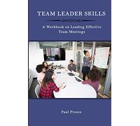Team Leader Skills: A Workbook on Leading Effective Team Meetings