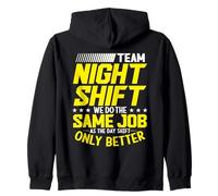Team Night Shift Same Job As The Day Shift Only Better Zip Hoodie