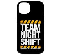 Team Night Shift Same Job Only Better Case for iPhone 13