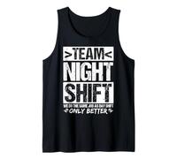 Team Night Shift WE DO The Same Job AS Day Shift ONLY Better Tank Top