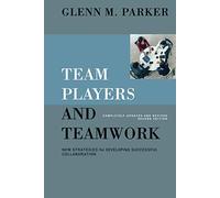 Team Players and Teamwork: New Strategies for Developing Successful Collaboration