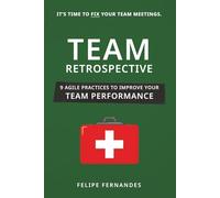 Team Retrospective: 9 Agile Practices to Improve Your Team Performance