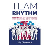 Team Rhythm : Eleven ways to lead your team from overwhelmed to inspired
