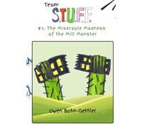 Team S.T.U.F.F. #1. The Miserable Madness of the Mill Monster