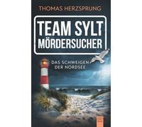 TEAM SYLT - MÖRDERSUCHER: Das Schweigen der Nordsee - Nordseekrimi Küstenkrimi (SYLT KRIMI - Fischer & Kalkhoff ermitteln)