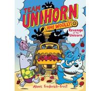 Team Unihorn and Woolly #2: Revenge of the Unicorn : A Graphic Novel