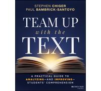Team Up with the Text : A Practical Guide to Analyzing--and Improving--Students' Comprehension