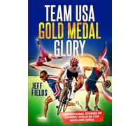 Team USA Gold Medal Glory: Inspirational Stories of Olympic Athletes for Boys and Girls (Inspirational Sports Stories for Boys and Girls)