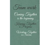 Team Work Coming Together is the begining Keeping Together is Process Working Together is Success: Lined Blank Notebook Journal Paperback