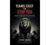 Teams Exist to Stop You: The Hidden Psychology of Power, Control, and Containment