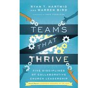 Teams That Thrive: Five Disciplines of Collaborative Church Leadership