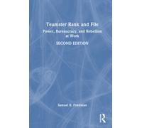 Teamster Rank and File : Power, Bureaucracy, and Rebellion at Work