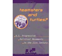 Teamsters and Turtles?: U.S. Progressive Political Movements in the 21st Century (People, Passions, and Power: Social Movements, Interest Organizations and the Political Process)