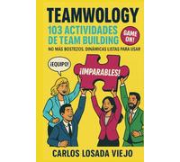 Teamwology. 103 Actividades de Team Building: No más bostezos. Dinámicas listas para usar que encienden confianza, motivación y convierten cualquier equipo en un grupo imparable