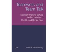 Teamwork and Team Talk : Decision-Making Across the Boundaries in Health and Social Care