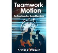 TEAMWORK IN MOTION: THE THREE-HOURS THAT CHANGED EVERYTHING
