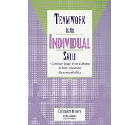 Teamwork Is an Individual Skill: Getting Your Work Done When Sharing Responsibility (UK PROFESSIONAL BUSINESS Management / Business)