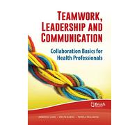Teamwork, Leadership and Communication: Collaboration Basics for Health Professionals