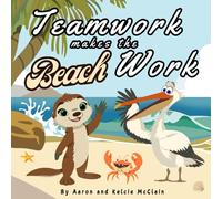 Teamwork Makes The Beach Work: A children's picture book about working together as a team.