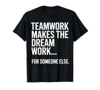 Teamwork Makes The Dream Work for Someone Else T-Shirt