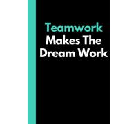 Teamwork Makes The Dream Work: Funny Adult Notebook (6"x9" book with 120 pages of lined paper) Great for the team, co-workers, office, home or as a gift