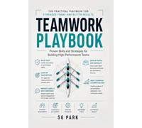 Teamwork Playbook: Proven Skills and Strategies for Building High-Performance Teams