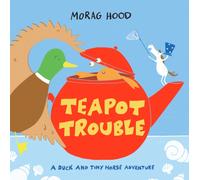 Teapot Trouble : A Duck and Tiny Horse Adventure