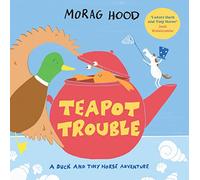 Teapot Trouble: A Duck and Tiny Horse Adventure