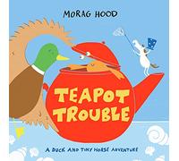 Teapot Trouble: A Duck and Tiny Horse Adventure