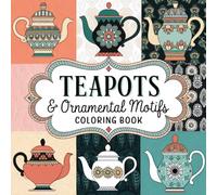 Teapots & Ornamental Motifs Coloring Book: A Blend of Grace and Tranquility