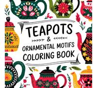 Teapots & Ornamental Motifs Coloring Book: A Journey into Timeless Artistic Expression