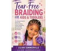 Tear-Free Braiding for Kids & Toddlers: The Ultimate Guide to Gentle, Fast Protective Styles, Painless Detangling, and Scalp-Safe Maintenance for Busy Parents