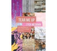 Tear Me Up, Stick Me Down: The Big Book of Journal, scrapbook & Collage Textures: Mixed Media Starter Kit of textures, patterns and Backgrounds for Creative Artists and Makers