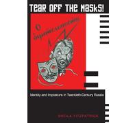 Tear Off the Masks!: Identity And Imposture In Twentieth-Century Russia