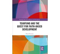 Tearfund and the Quest for Faith-Based Development (Routledge Research in Religion and Development)