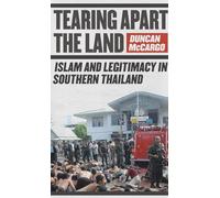 Tearing Apart the Land: Islam and Legitimacy in Southern Thailand