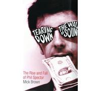 Tearing Down The Wall of Sound: The Rise and Fall of Phil Spector