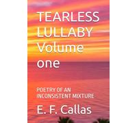 TEARLESS LULLABY Volume one: POETRY OF AN INCONSISTENT MIXTURE: 1