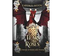 Tears and Roses - A Throne of Roses and Thorns: Der dritte Band der epischen Romantasy-Saga mit Drachen und Drachenreitern (A Throne of Roses and Thorns, Band 3)