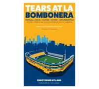 Tears at La Bombonera : Stories from a Six-Year Sojourn in South America