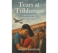 Tears at Tribhuvan: A Story of Leaving, Loving, and Belonging