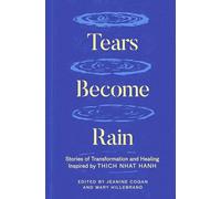 Tears Become Rain: Stories of Transformation and Healing Inspired by Thich Nhat Hanh
